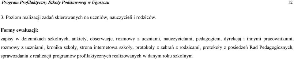 Formy ewaluacji: zapisy w dziennikach szkolnych, ankiety, obserwacje, rozmowy z uczniami, nauczycielami, pedagogiem, dyrekcją