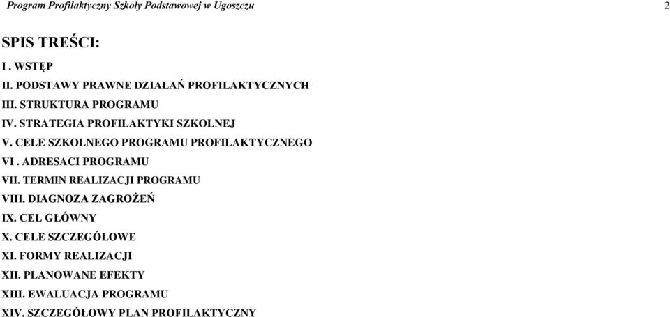 CELE SZKOLNEGO PROGRAMU PROFILAKTYCZNEGO VI. ADRESACI PROGRAMU VII. TERMIN REALIZACJI PROGRAMU VIII.