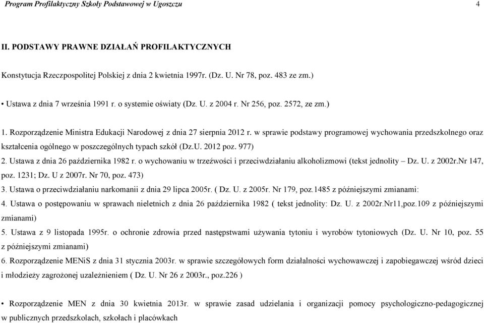 w sprawie podstawy programowej wychowania przedszkolnego oraz kształcenia ogólnego w poszczególnych typach szkół (Dz.U. 2012 poz. 977) 2. Ustawa z dnia 26 października 1982 r.