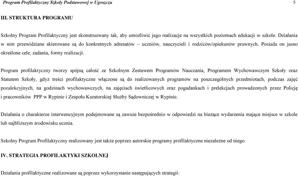 Działania w nim przewidziane skierowane są do konkretnych adresatów uczniów, nauczycieli i rodziców/opiekunów prawnych. Posiada on jasno określone cele, zadania, formy realizacji.