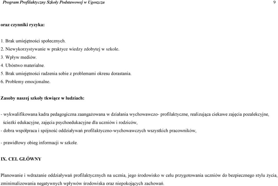 Zasoby naszej szkoły tkwiące w ludziach: - wykwalifikowana kadra pedagogiczna zaangażowana w działania wychowawczo- profilaktyczne, realizująca ciekawe zajęcia pozalekcyjne, ścieżki edukacyjne,