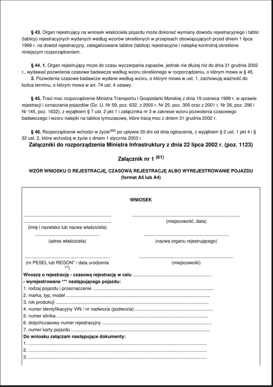 , wydawać pozwolenia czasowe badawcze według wzoru określonego w rozporządzeniu, o którym mowa w 45. 2. Pozwolenia czasowe badawcze wydane według wzoru, o którym mowa w ust.