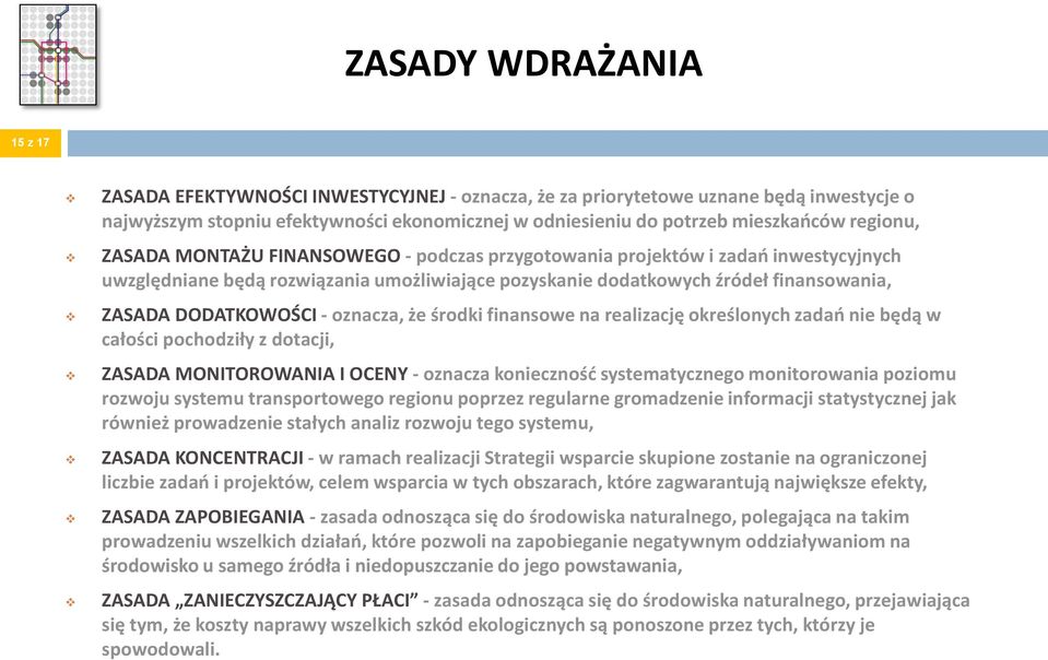 DODATKOWOŚCI - oznacza, że środki finansowe na realizację określonych zadań nie będą w całości pochodziły z dotacji, ZASADA MONITOROWANIA I OCENY - oznacza konieczność systematycznego monitorowania