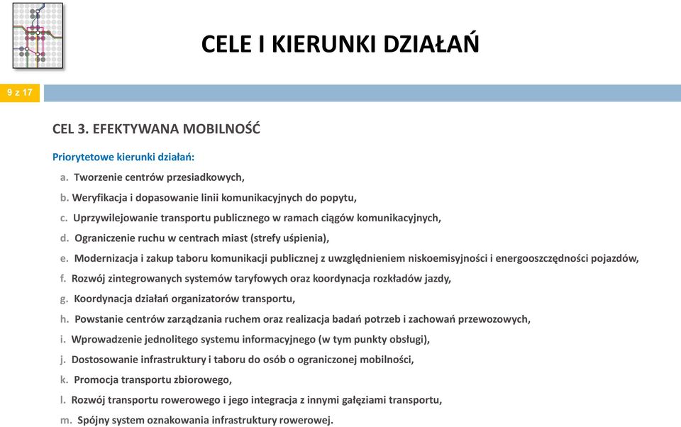 Modernizacja i zakup taboru komunikacji publicznej z uwzględnieniem niskoemisyjności i energooszczędności pojazdów, f. Rozwój zintegrowanych systemów taryfowych oraz koordynacja rozkładów jazdy, g.