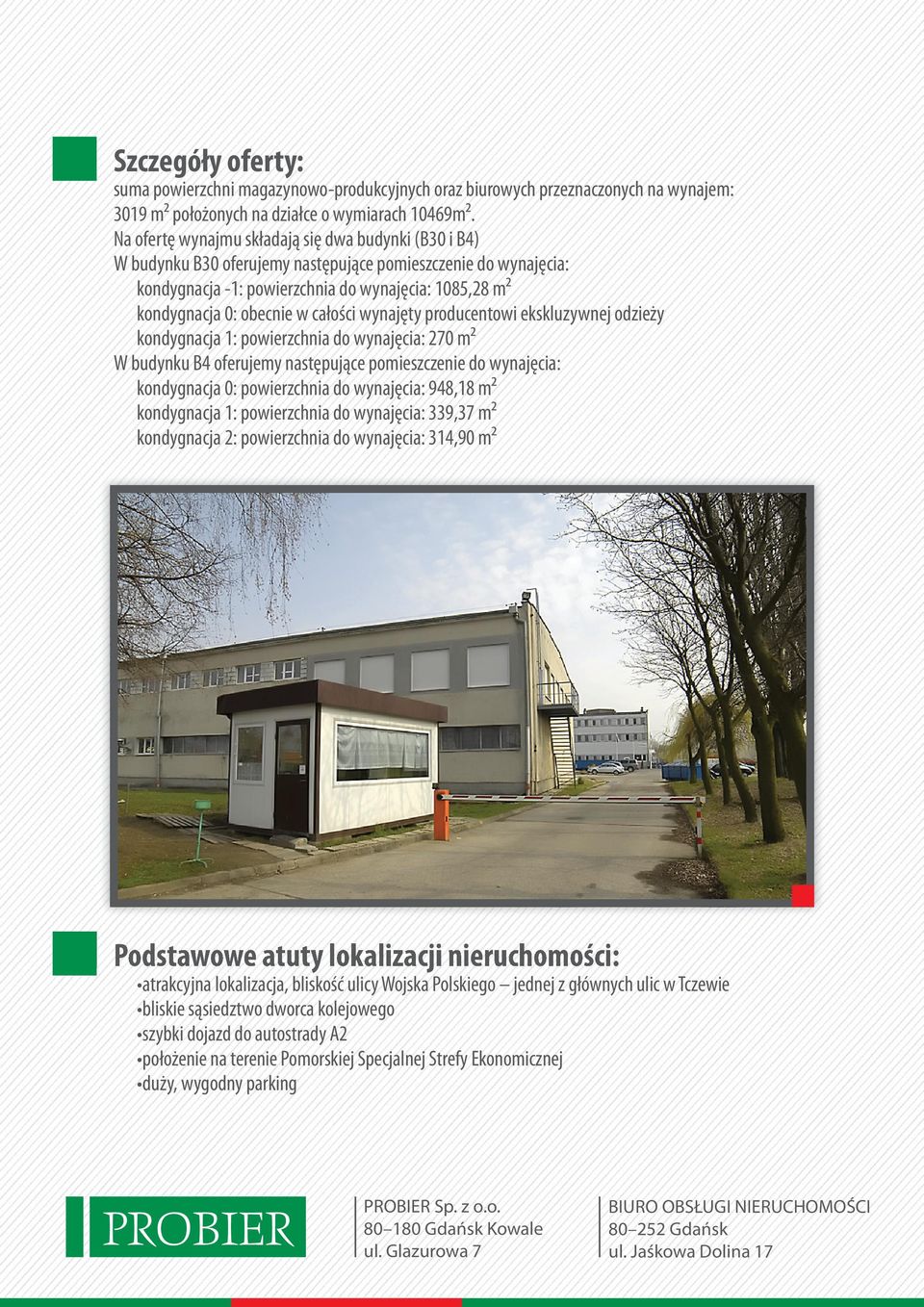 całości wynajęty producentowi ekskluzywnej odzieży kondygnacja 1: powierzchnia do wynajęcia: 270 m² W budynku B4 oferujemy następujące pomieszczenie do wynajęcia: kondygnacja 0: powierzchnia do