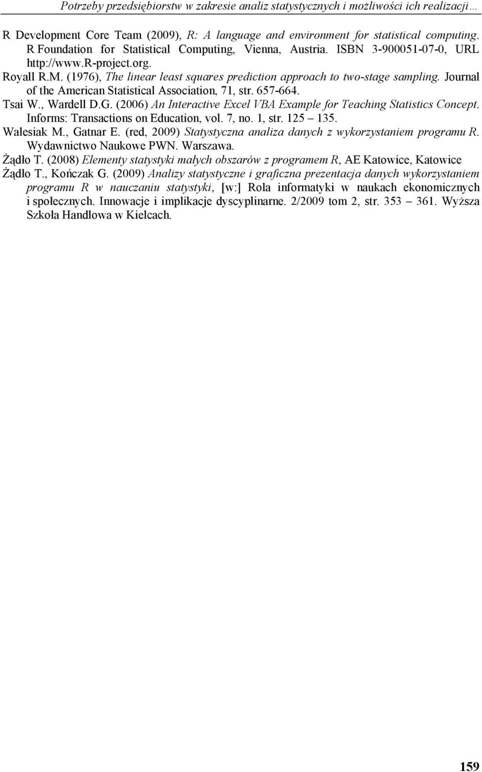 Journal of the American Statistical Association, 71, str. 657-664. Tsai W., Wardell D.G. (2006) An Interactive Excel VBA Example for Teaching Statistics Concept.