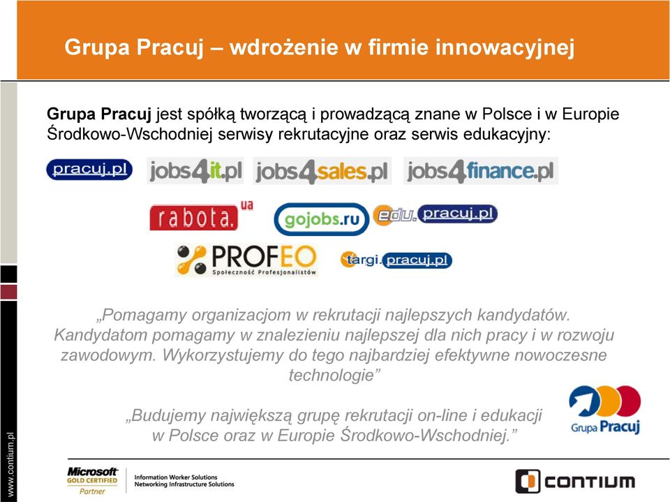 Kandydatom pomagamy w znalezieniu najlepszej dla nich pracy i w rozwoju zawodowym.