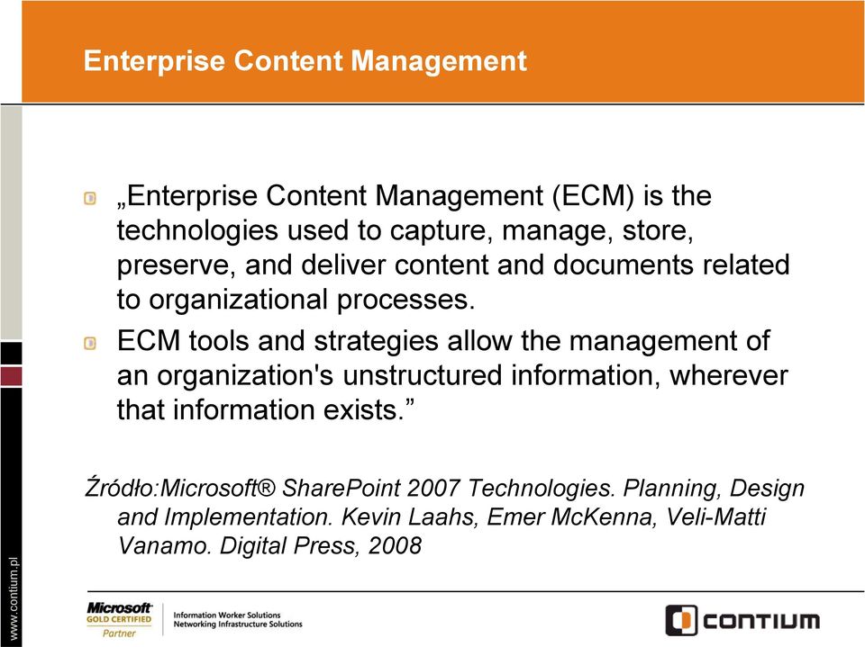 ECM tools and strategies allow the management of an organization's unstructured information, wherever that information