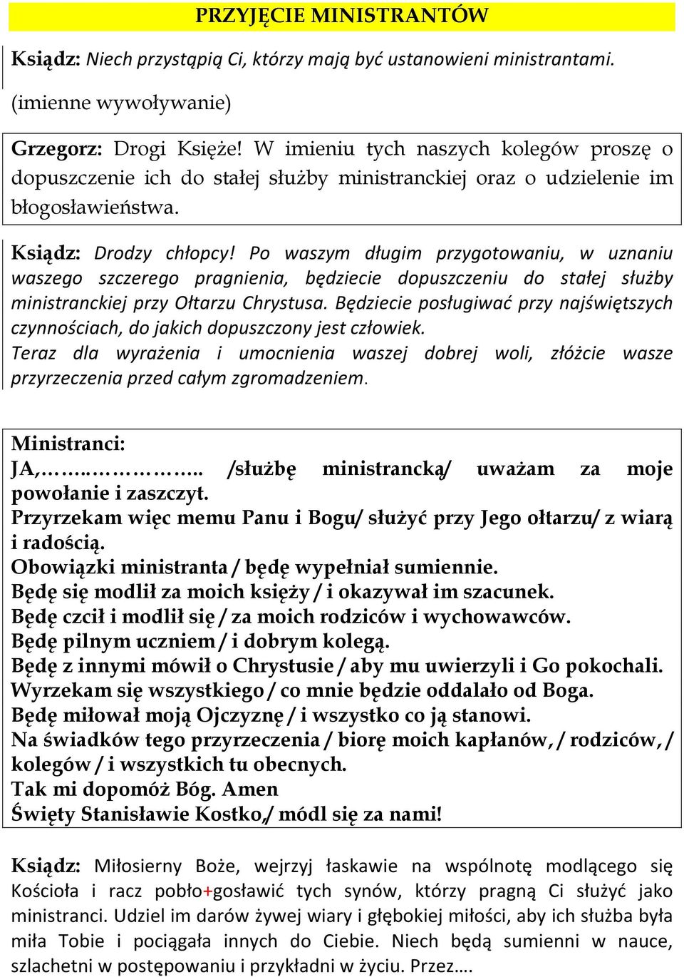 Po waszym długim przygotowaniu, w uznaniu waszego szczerego pragnienia, będziecie dopuszczeniu do stałej służby ministranckiej przy Ołtarzu Chrystusa.