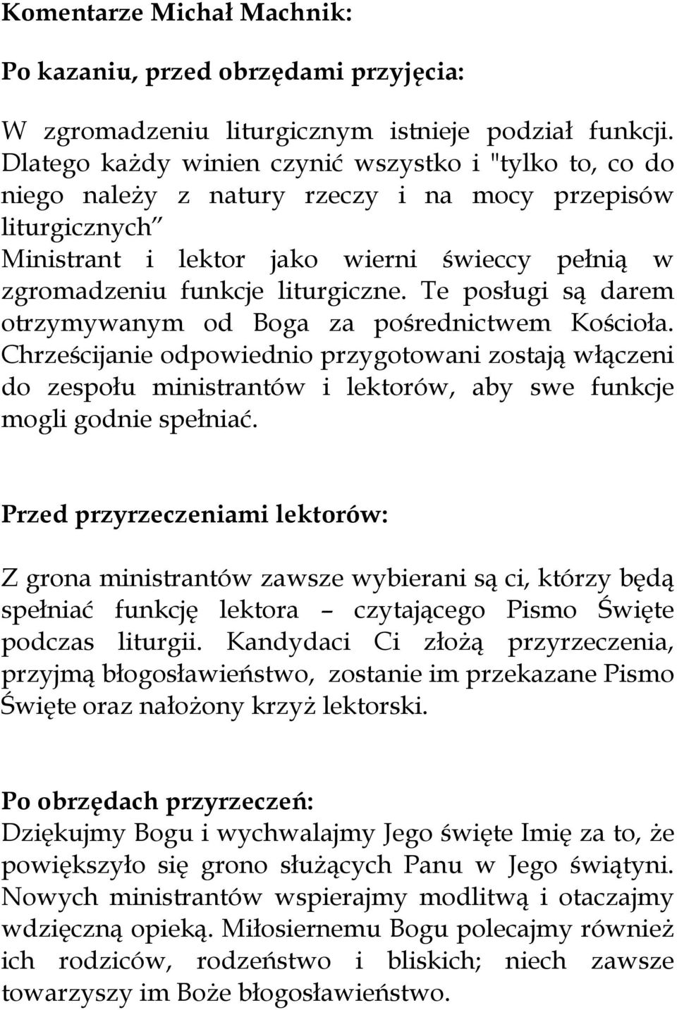 liturgiczne. Te posługi są darem otrzymywanym od Boga za pośrednictwem Kościoła.