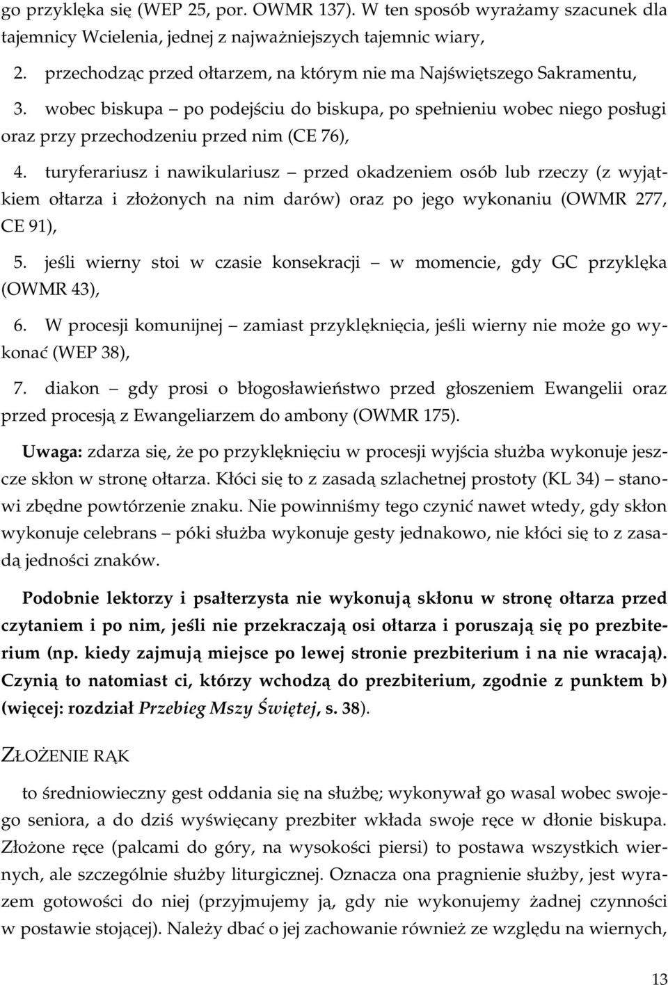 biskupa, po spełnieniu wobec niego posługi oraz przy przechodzeniu przed nim (CE 76), 4.