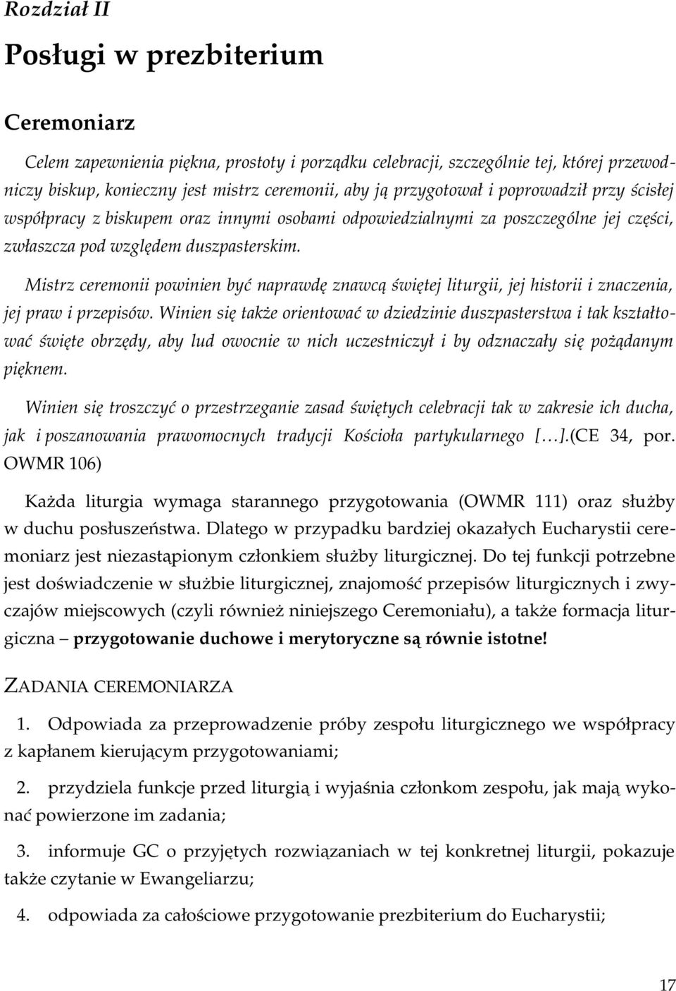 Mistrz ceremonii powinien być naprawdę znawcą świętej liturgii, jej historii i znaczenia, jej praw i przepisów.