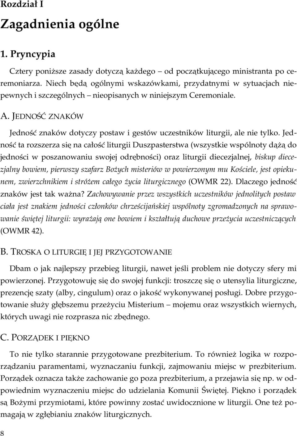 JEDNOŚĆ ZNAKÓW Jedność znaków dotyczy postaw i gestów uczestników liturgii, ale nie tylko.