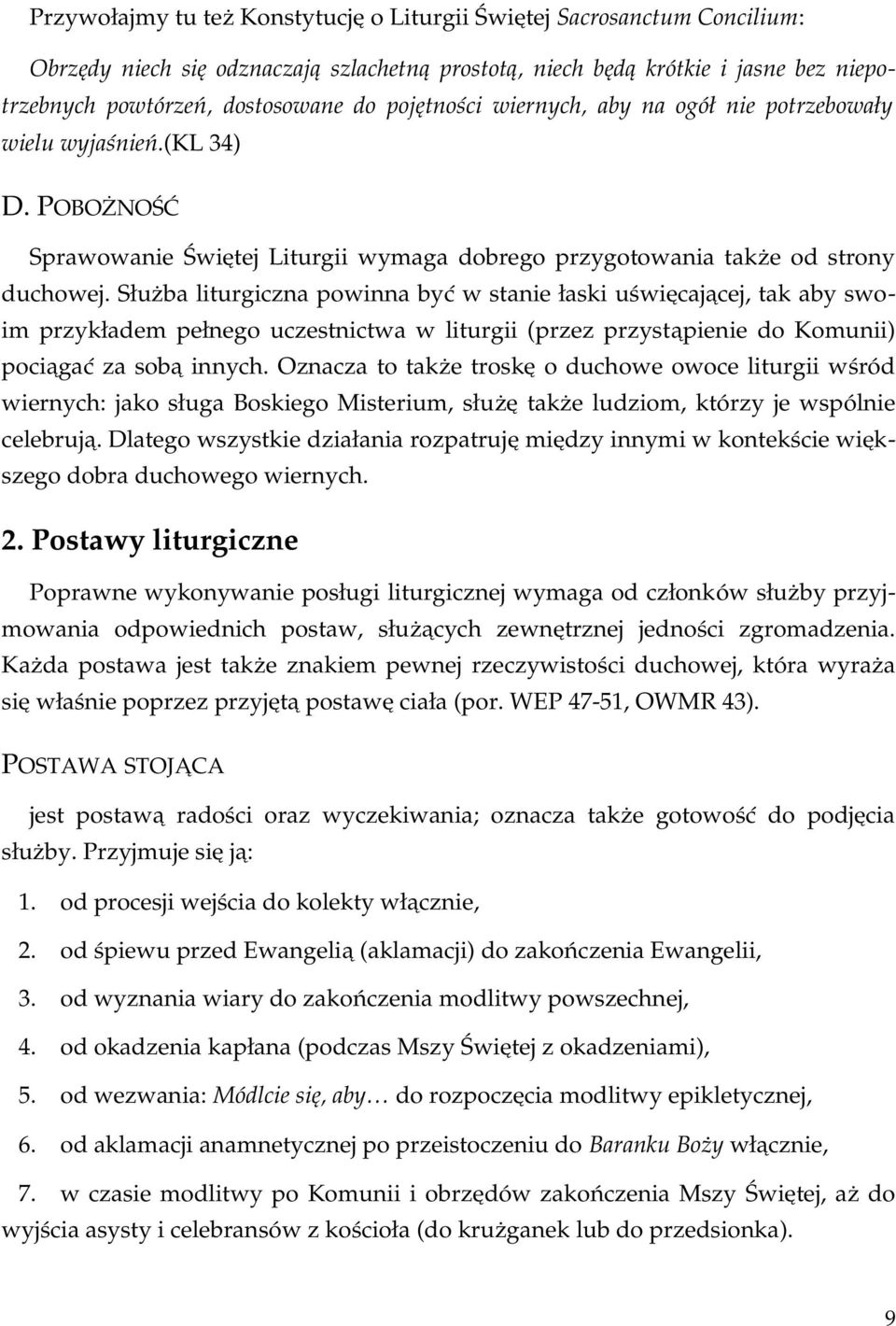 Służba liturgiczna powinna być w stanie łaski uświęcającej, tak aby swo im przykładem pełnego uczestnictwa w liturgii (przez przystąpienie do Komunii) pociągać za sobą innych.