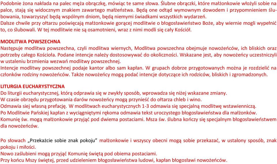 Dalsze chwile przy ołtarzu poświęcają małżonkowie gorącej modlitwie o błogosławieństwo Boże, aby wiernie mogli wypełnić to, co ślubowali.