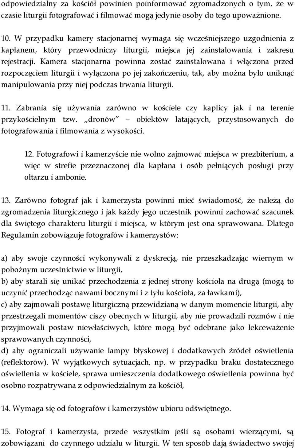 Kamera stacjonarna powinna zostać zainstalowana i włączona przed rozpoczęciem liturgii i wyłączona po jej zakończeniu, tak, aby można było uniknąć manipulowania przy niej podczas trwania liturgii. 11.