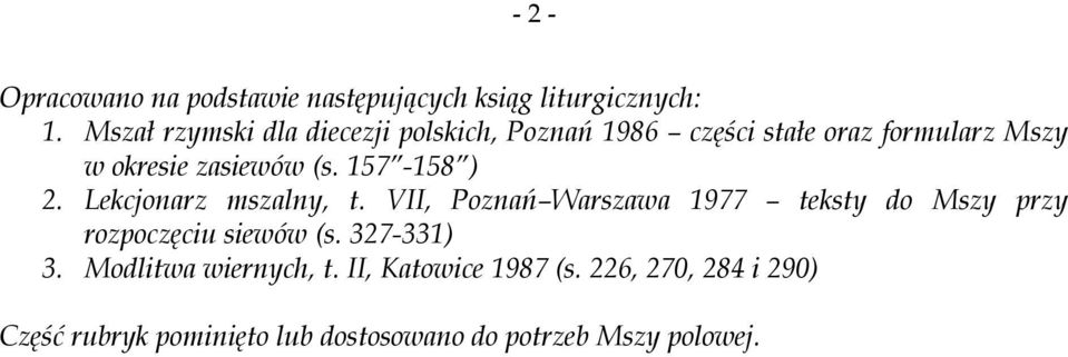 157-158 ) 2. Lekcjonarz mszalny, t. VII, Poznań Warszawa 1977 teksty do Mszy przy rozpoczęciu siewów (s.