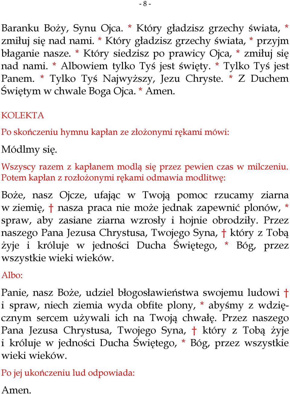 KOLEKTA Po skończeniu hymnu kapłan ze złożonymi rękami mówi: Módlmy się. Wszyscy razem z kapłanem modlą się przez pewien czas w milczeniu.