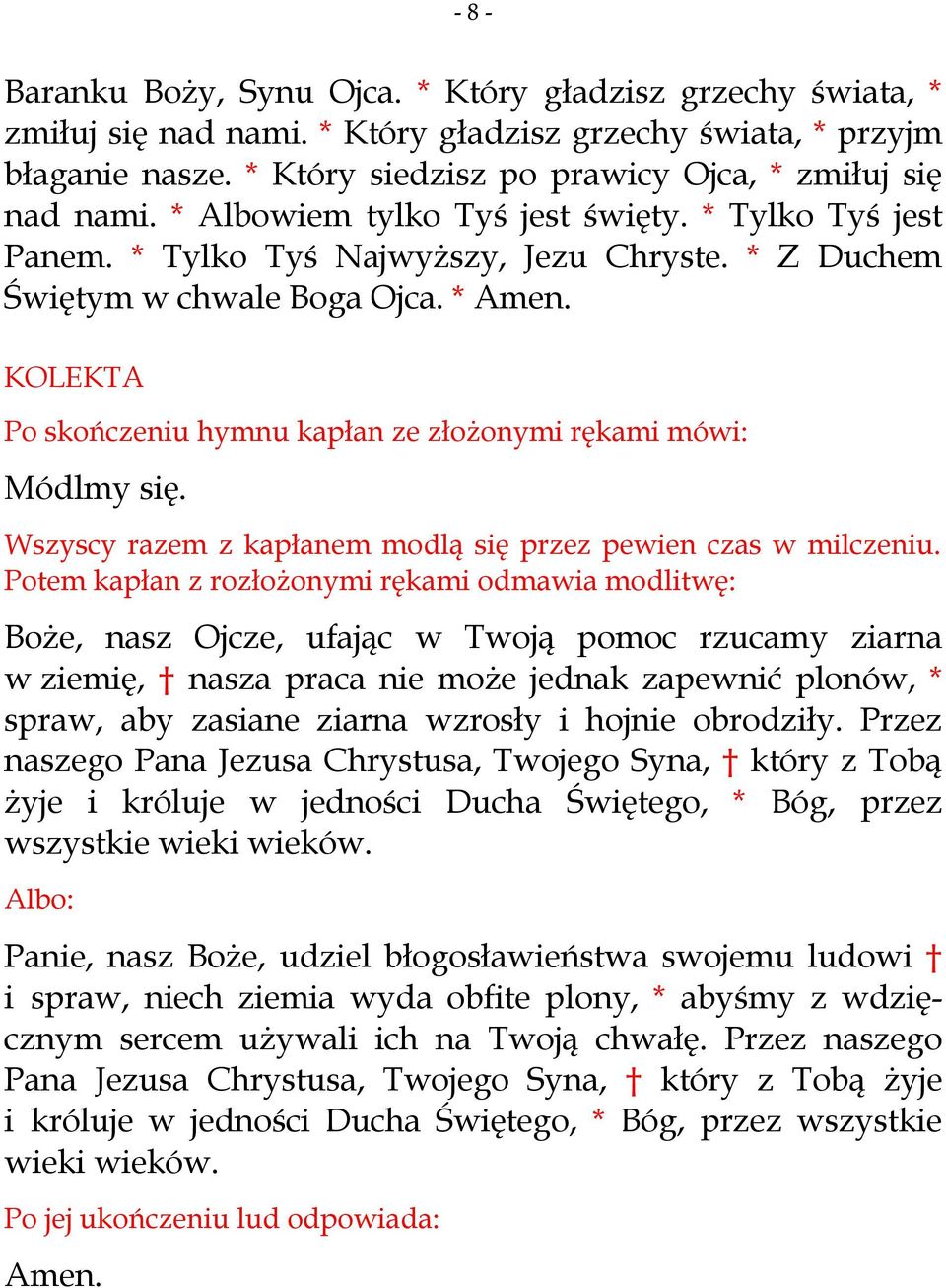 KOLEKTA Po skończeniu hymnu kapłan ze złożonymi rękami mówi: Módlmy się. Wszyscy razem z kapłanem modlą się przez pewien czas w milczeniu.