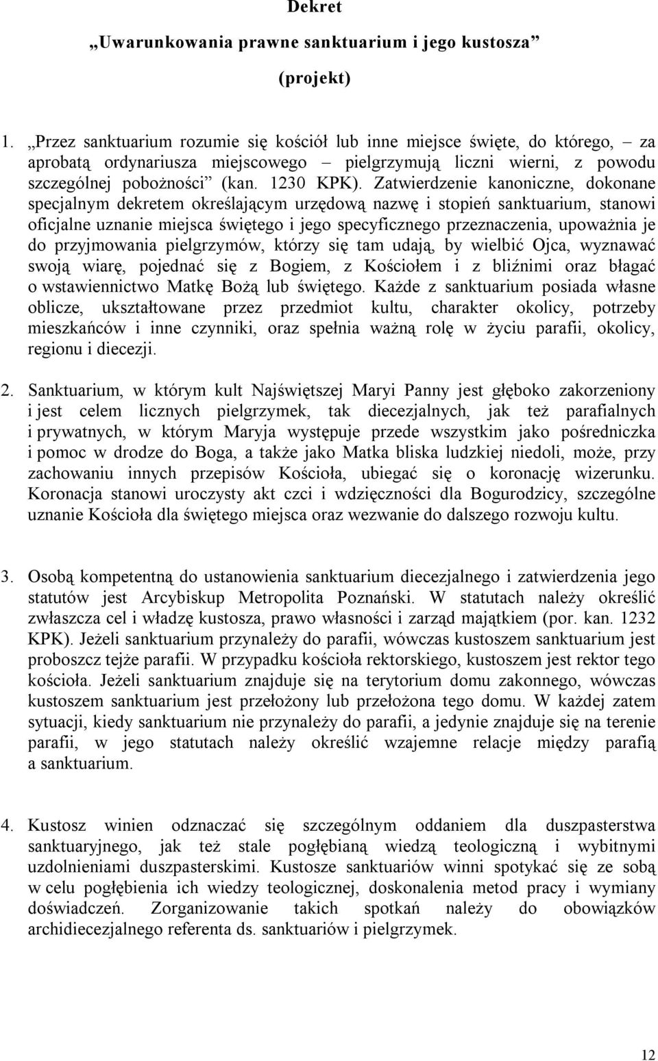 Zatwierdzenie kanoniczne, dokonane specjalnym dekretem określającym urzędową nazwę i stopień sanktuarium, stanowi oficjalne uznanie miejsca świętego i jego specyficznego przeznaczenia, upoważnia je