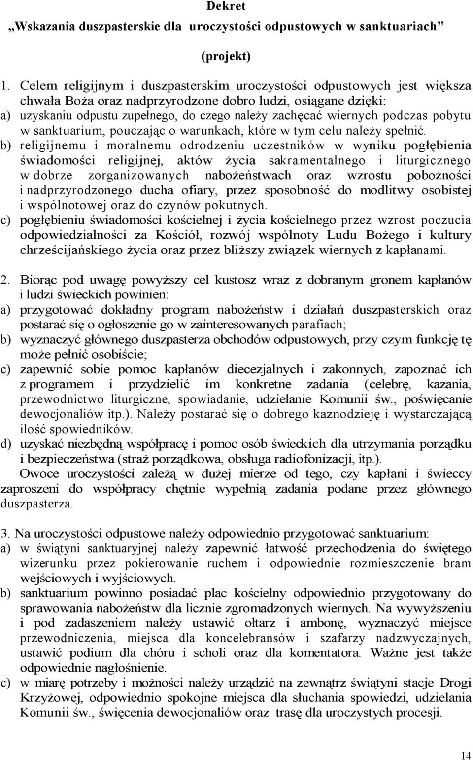 podczas pobytu w sanktuarium, pouczając o warunkach, które w tym celu należy spełnić.