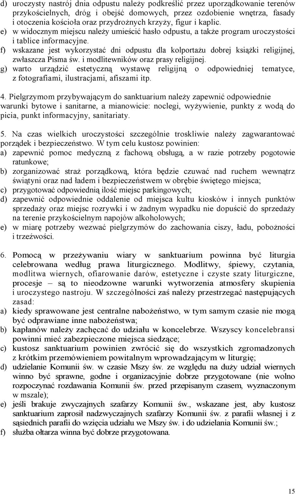 f) wskazane jest wykorzystać dni odpustu dla kolportażu dobrej książki religijnej, zwłaszcza Pisma św. i modlitewników oraz prasy religijnej.