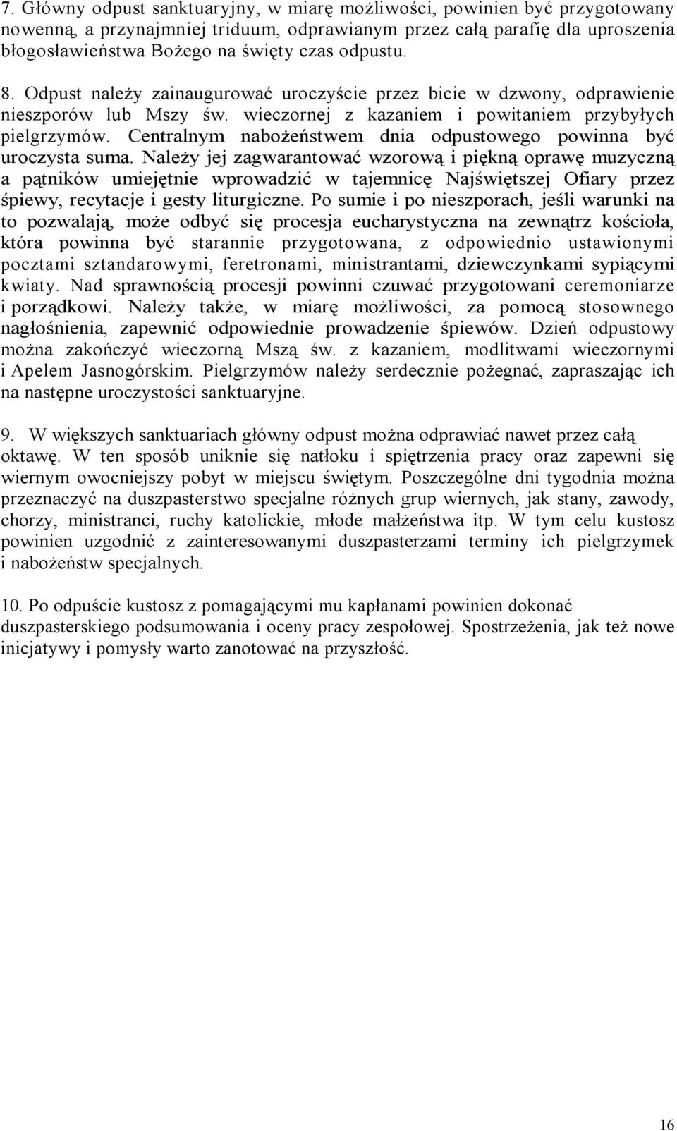 Centralnym nabożeństwem dnia odpustowego powinna być uroczysta suma.