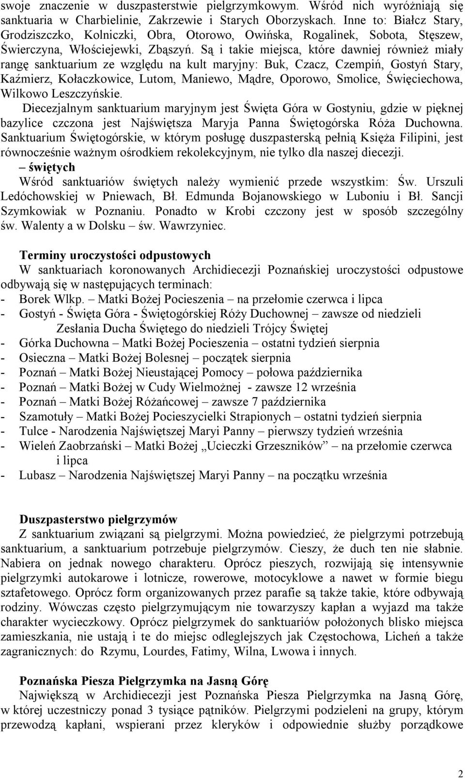 Są i takie miejsca, które dawniej również miały rangę sanktuarium ze względu na kult maryjny: Buk, Czacz, Czempiń, Gostyń Stary, Kaźmierz, Kołaczkowice, Lutom, Maniewo, Mądre, Oporowo, Smolice,