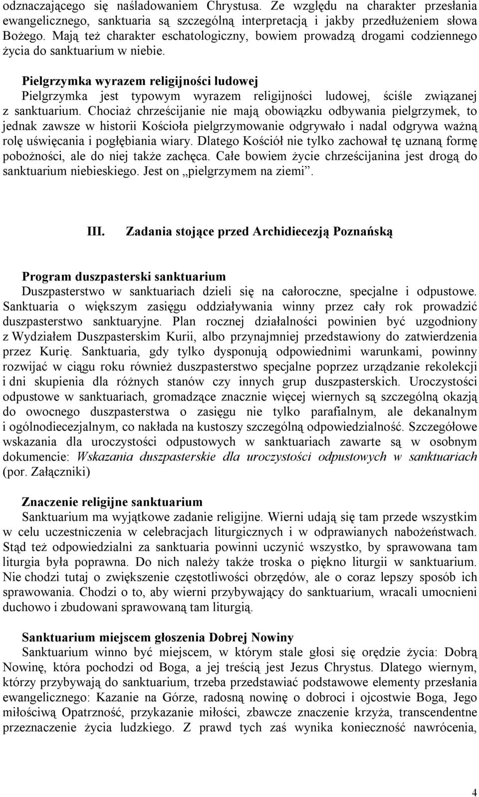Pielgrzymka wyrazem religijności ludowej Pielgrzymka jest typowym wyrazem religijności ludowej, ściśle związanej z sanktuarium.
