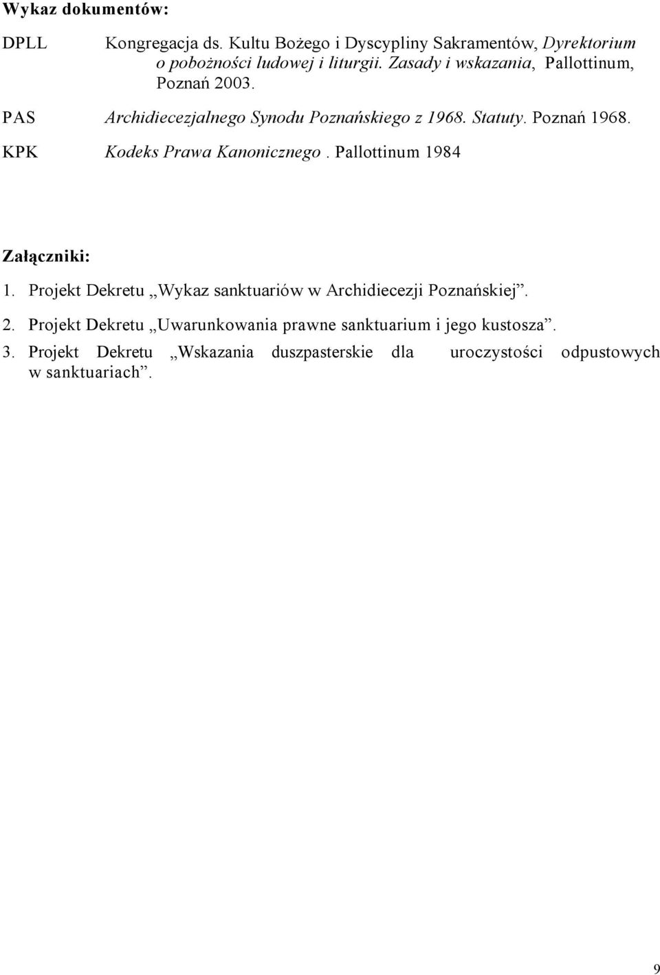KPK Kodeks Prawa Kanonicznego. Pallottinum 1984 Załączniki: 1. Projekt Dekretu Wykaz sanktuariów w Archidiecezji Poznańskiej. 2.