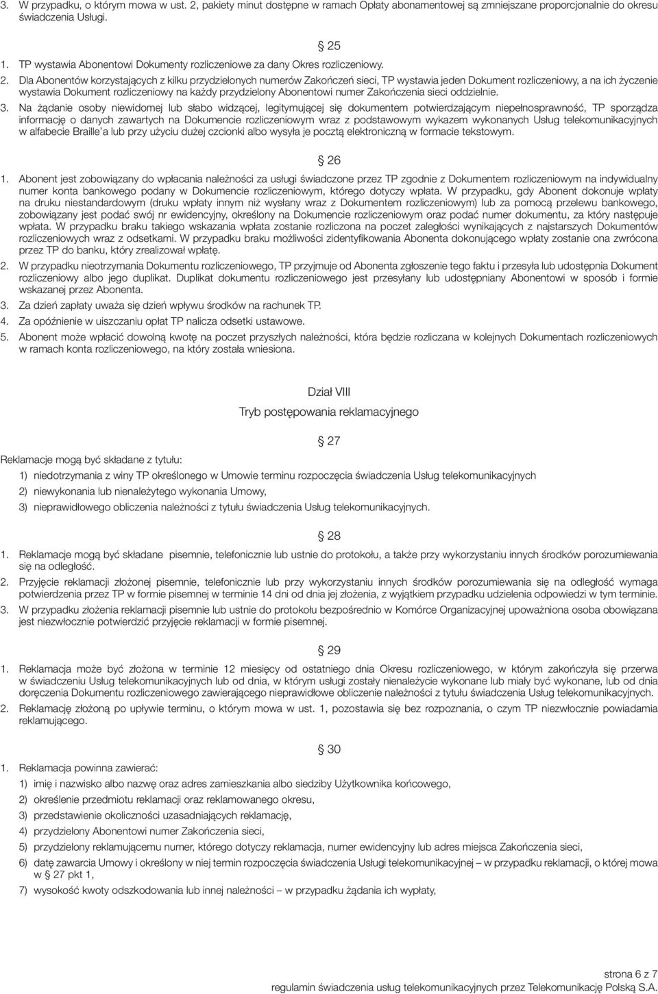 Dla Abonentów korzystających z kilku przydzielonych numerów Zakończeń sieci, TP wystawia jeden Dokument rozliczeniowy, a na ich życzenie wystawia Dokument rozliczeniowy na każdy przydzielony