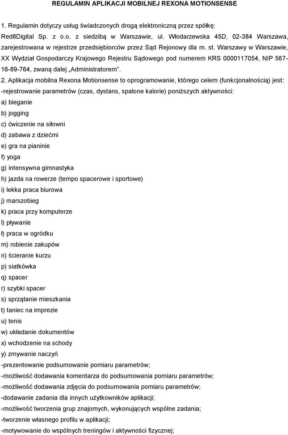 Warszawy w Warszawie, XX Wydział Gospodarczy Krajowego Rejestru Sądowego pod numerem KRS 0000117054, NIP 567-16-89-764, zwaną dalej Administratorem. 2.