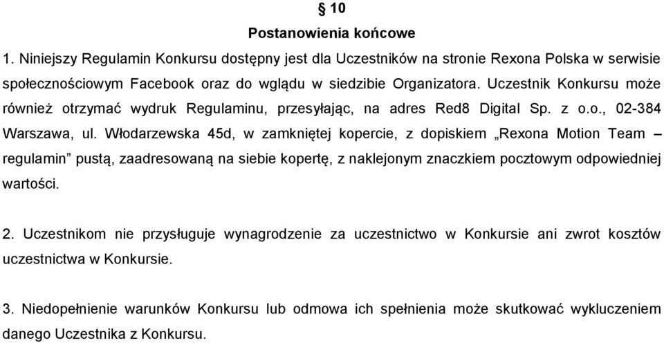 Uczestnik Konkursu może również otrzymać wydruk Regulaminu, przesyłając, na adres Red8 Digital Sp. z o.o., 02-384 Warszawa, ul.