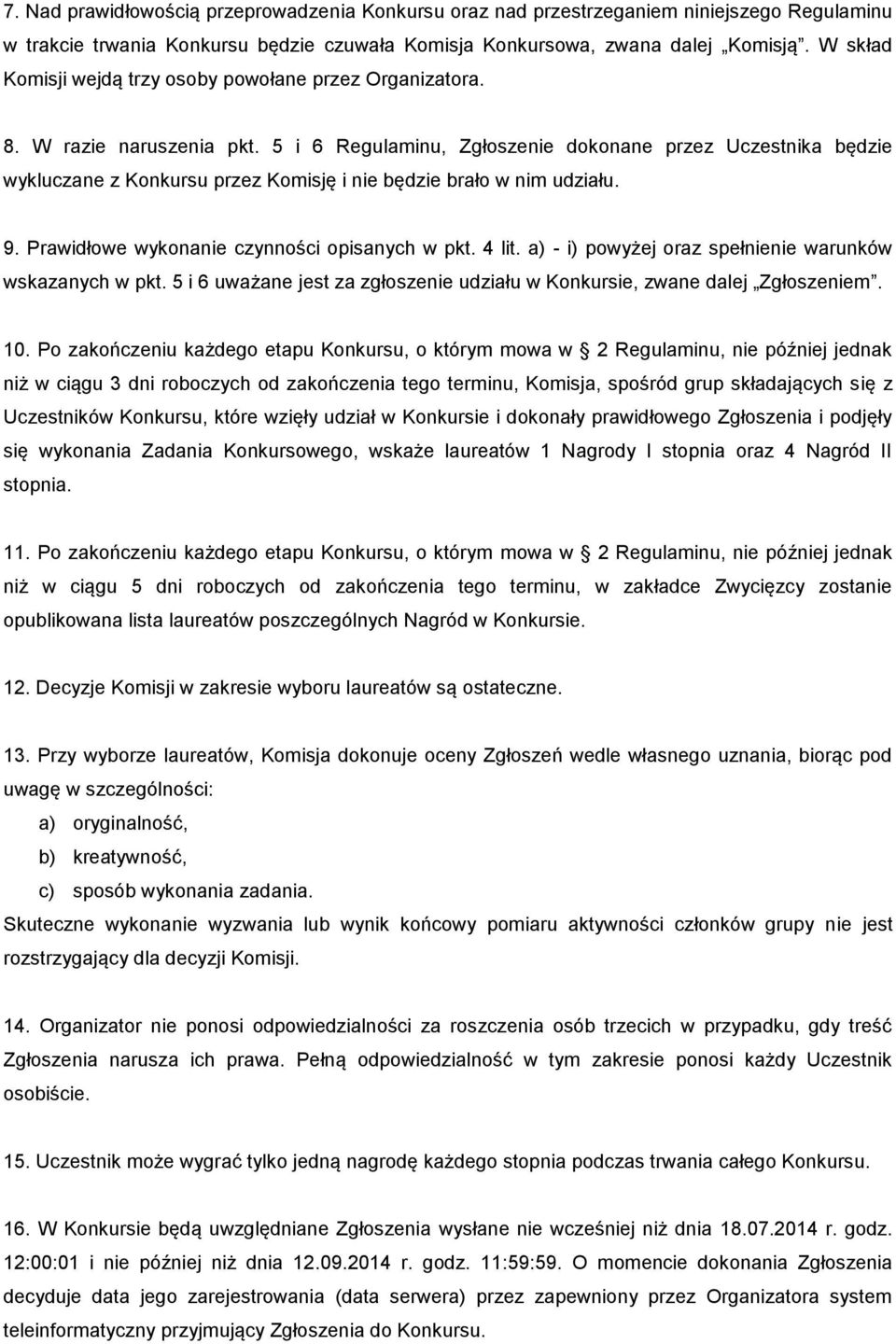 5 i 6 Regulaminu, Zgłoszenie dokonane przez Uczestnika będzie wykluczane z Konkursu przez Komisję i nie będzie brało w nim udziału. 9. Prawidłowe wykonanie czynności opisanych w pkt. 4 lit.