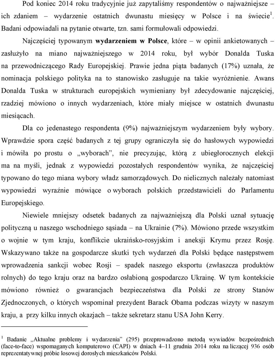 Najczęściej typowanym wydarzeniem w Polsce, które w opinii ankietowanych zasłużyło na miano najważniejszego w 2014 roku, był wybór Donalda Tuska na przewodniczącego Rady Europejskiej.