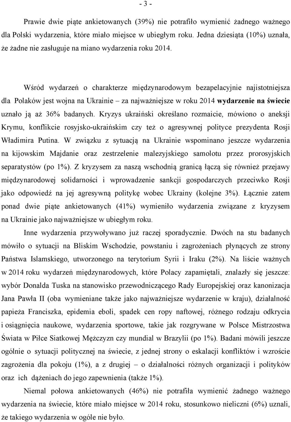 Wśród wydarzeń o charakterze międzynarodowym bezapelacyjnie najistotniejsza dla Polaków jest wojna na Ukrainie za najważniejsze w roku 2014 wydarzenie na świecie uznało ją aż 36% badanych.