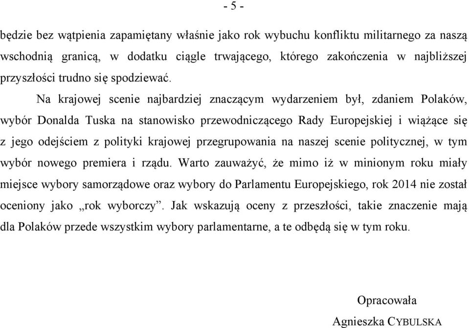 Na krajowej scenie najbardziej znaczącym wydarzeniem był, zdaniem Polaków, wybór Donalda Tuska na stanowisko przewodniczącego Rady Europejskiej i wiążące się z jego odejściem z polityki krajowej