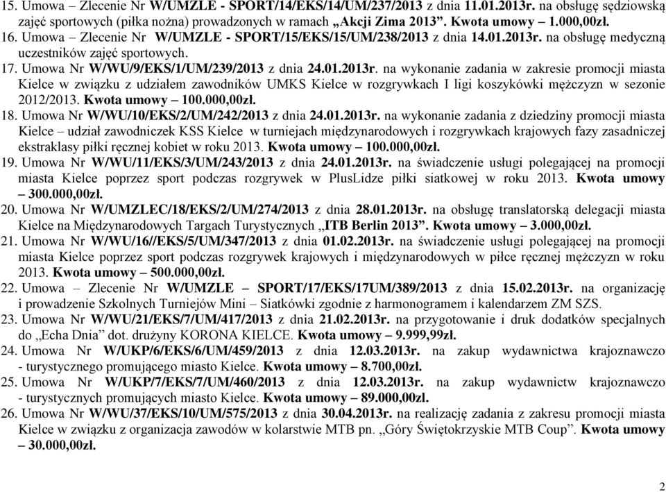 na obsługę medyczną uczestników zajęć sportowych. 17. Umowa Nr W/WU/9/EKS/1/UM/239/2013 z dnia 24.01.2013r.