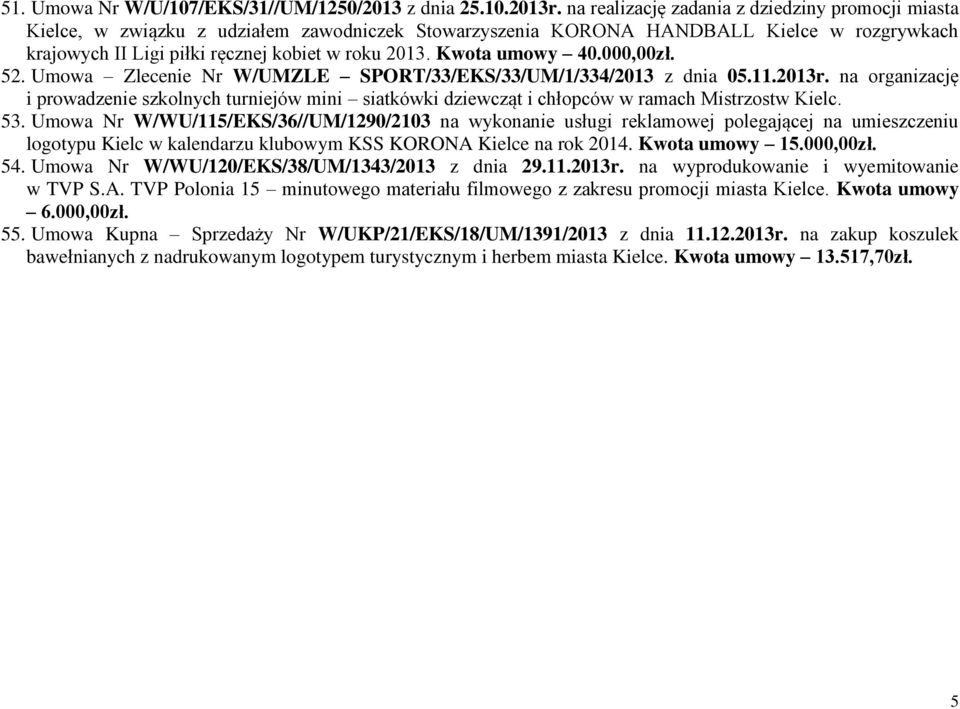 Kwota umowy 40.000,00zł. 52. Umowa Zlecenie Nr W/UMZLE SPORT/33/EKS/33/UM/1/334/2013 z dnia 05.11.2013r.