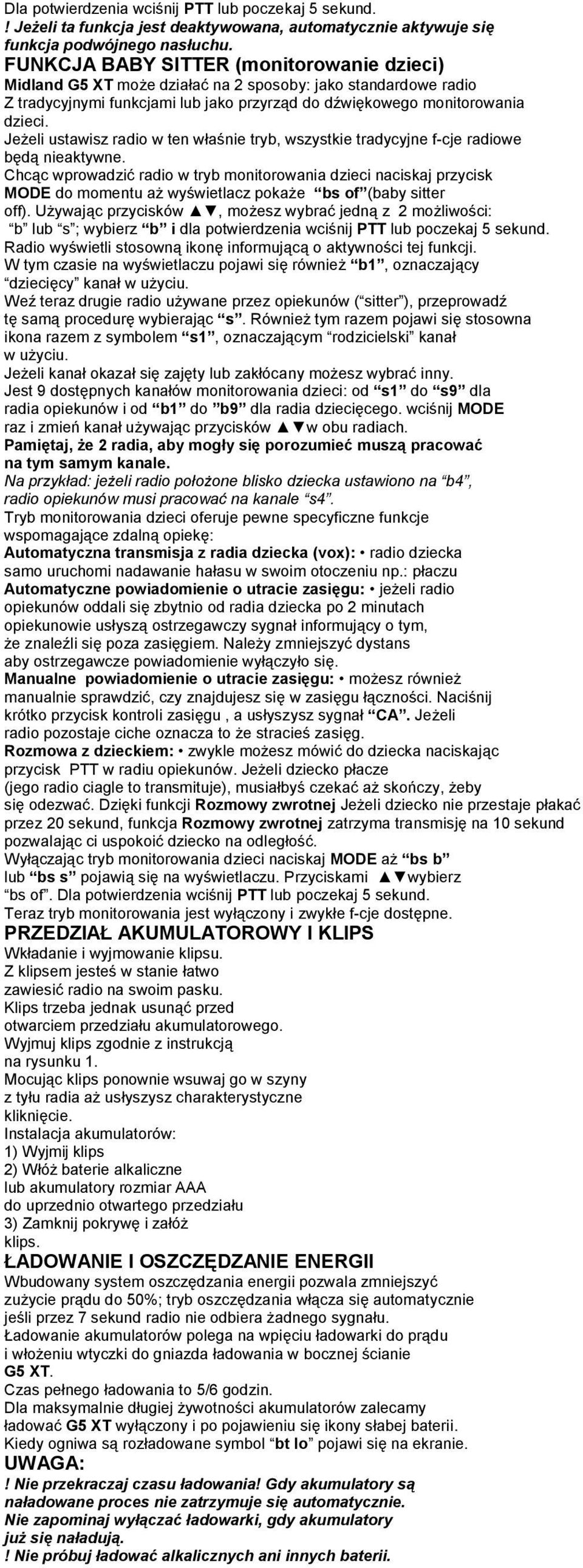 Jeżeli ustawisz radio w ten właśnie tryb, wszystkie tradycyjne f-cje radiowe będą nieaktywne.