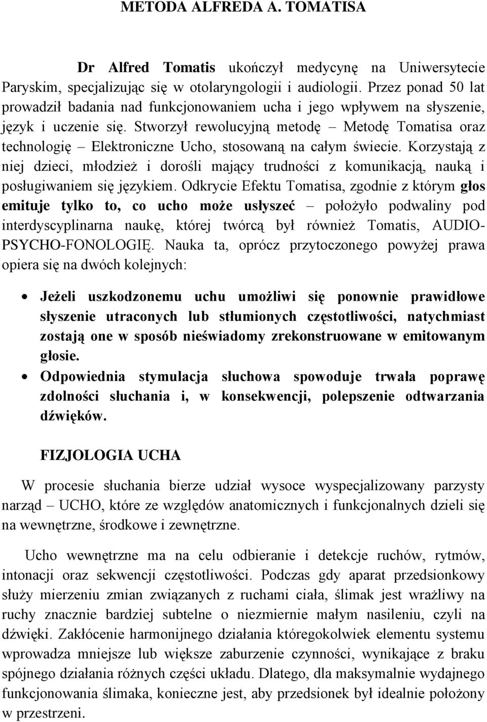 Stworzył rewolucyjną metodę Metodę Tomatisa oraz technologię Elektroniczne Ucho, stosowaną na całym świecie.