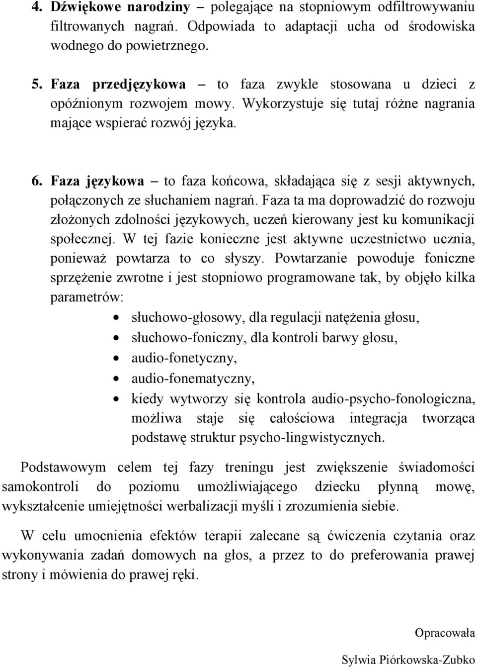 Faza językowa to faza końcowa, składająca się z sesji aktywnych, połączonych ze słuchaniem nagrań.