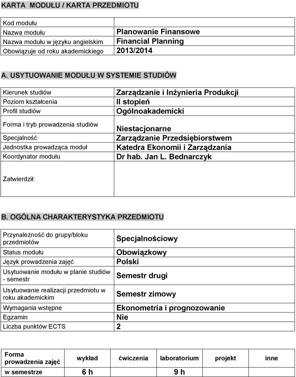 Inżynieria Produkcji II stopień Ogólnoakademicki Niestacjonarne Zarządzanie Przedsiębiorstwem Katedra Ekonomii i Zarządzania Dr hab. Jan L. Bednarczyk Zatwierdził: B.