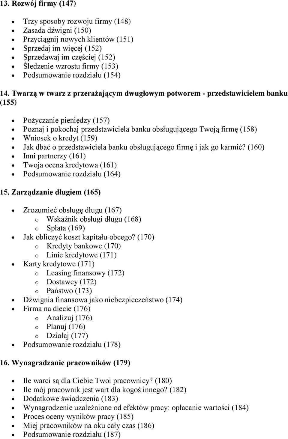 Twarzą w twarz z przerażającym dwugłowym potworem - przedstawicielem banku (155) Pożyczanie pieniędzy (157) Poznaj i pokochaj przedstawiciela banku obsługującego Twoją firmę (158) Wniosek o kredyt