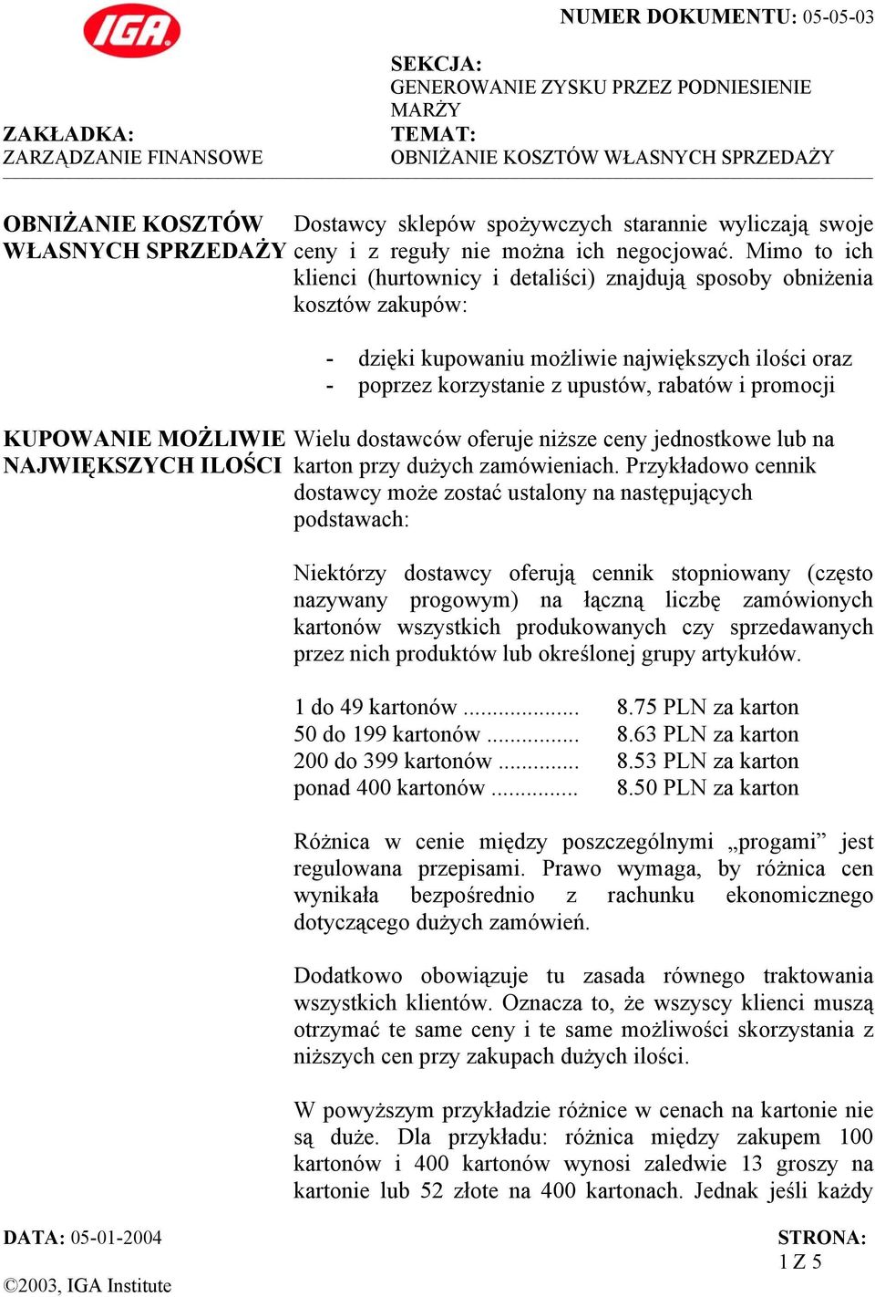 korzystanie z upustów, rabatów i promocji Wielu dostawców oferuje niższe ceny jednostkowe lub na karton przy dużych zamówieniach.