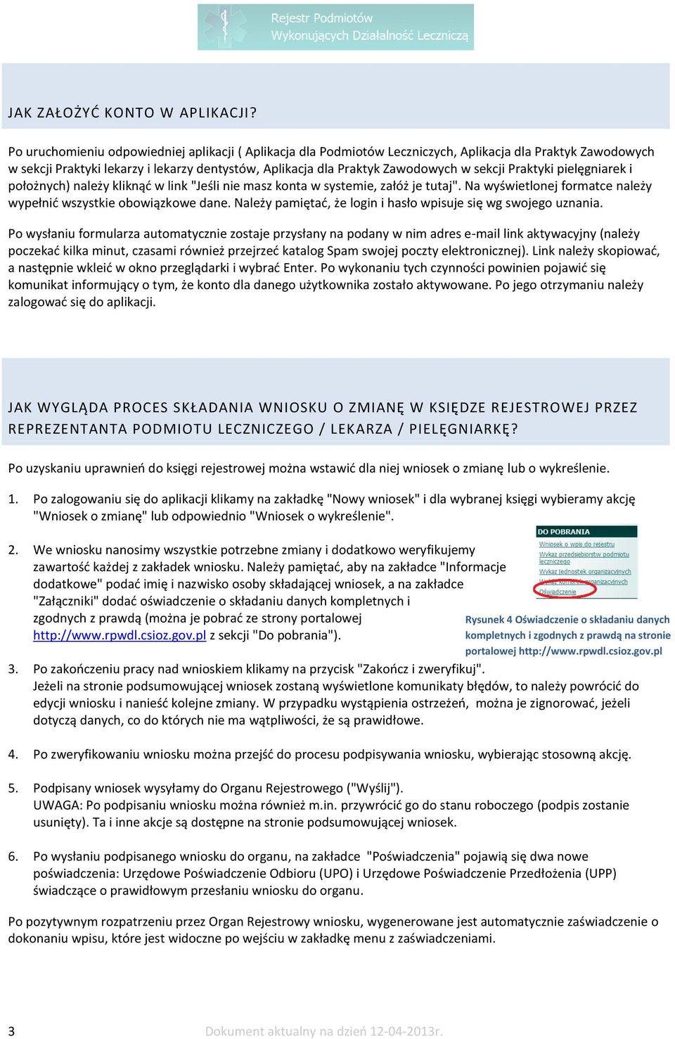 Praktyki pielęgniarek i położnych) należy kliknąć w link "Jeśli nie masz konta w systemie, załóż je tutaj". Na wyświetlonej formatce należy wypełnić wszystkie obowiązkowe dane.