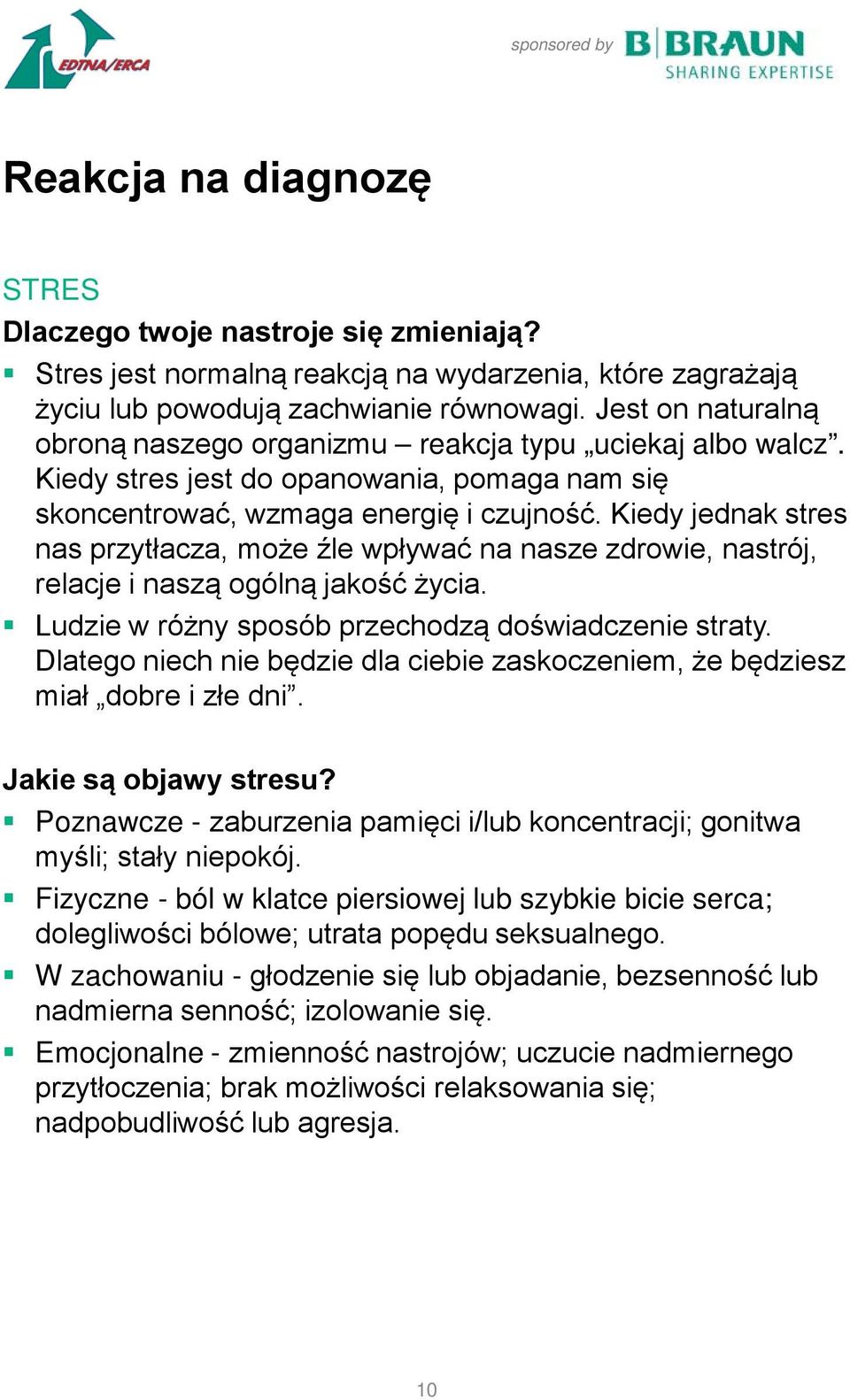 Kiedy jednak stres nas przytłacza, może źle wpływać na nasze zdrowie, nastrój, relacje i naszą ogólną jakość życia. Ludzie w różny sposób przechodzą doświadczenie straty.