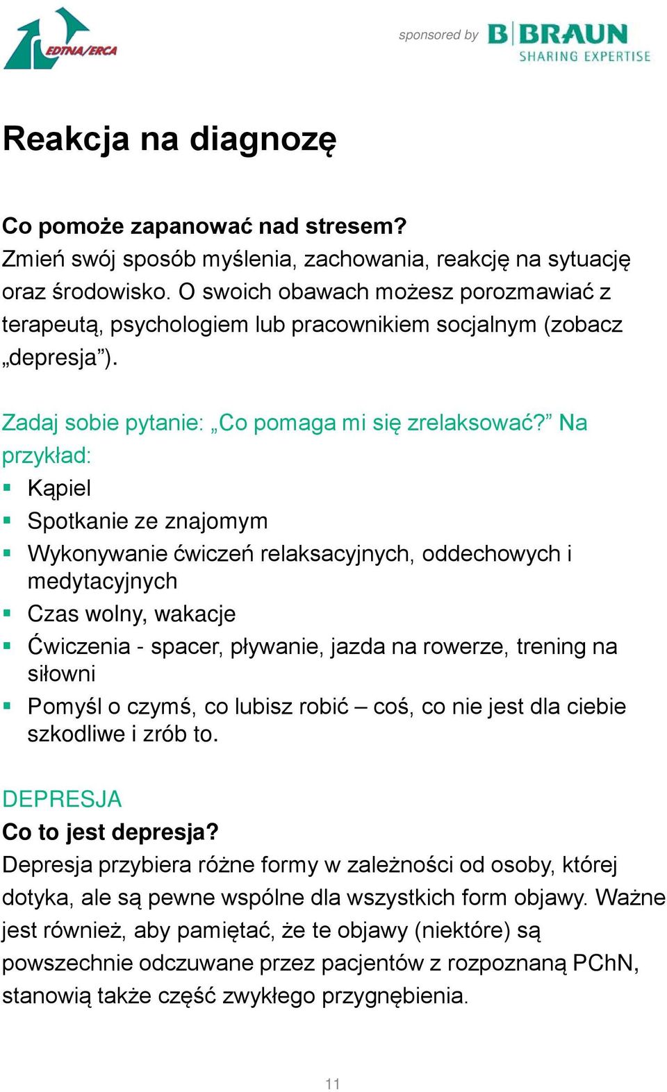 Na przykład: Kąpiel Spotkanie ze znajomym Wykonywanie ćwiczeń relaksacyjnych, oddechowych i medytacyjnych Czas wolny, wakacje Ćwiczenia - spacer, pływanie, jazda na rowerze, trening na siłowni Pomyśl