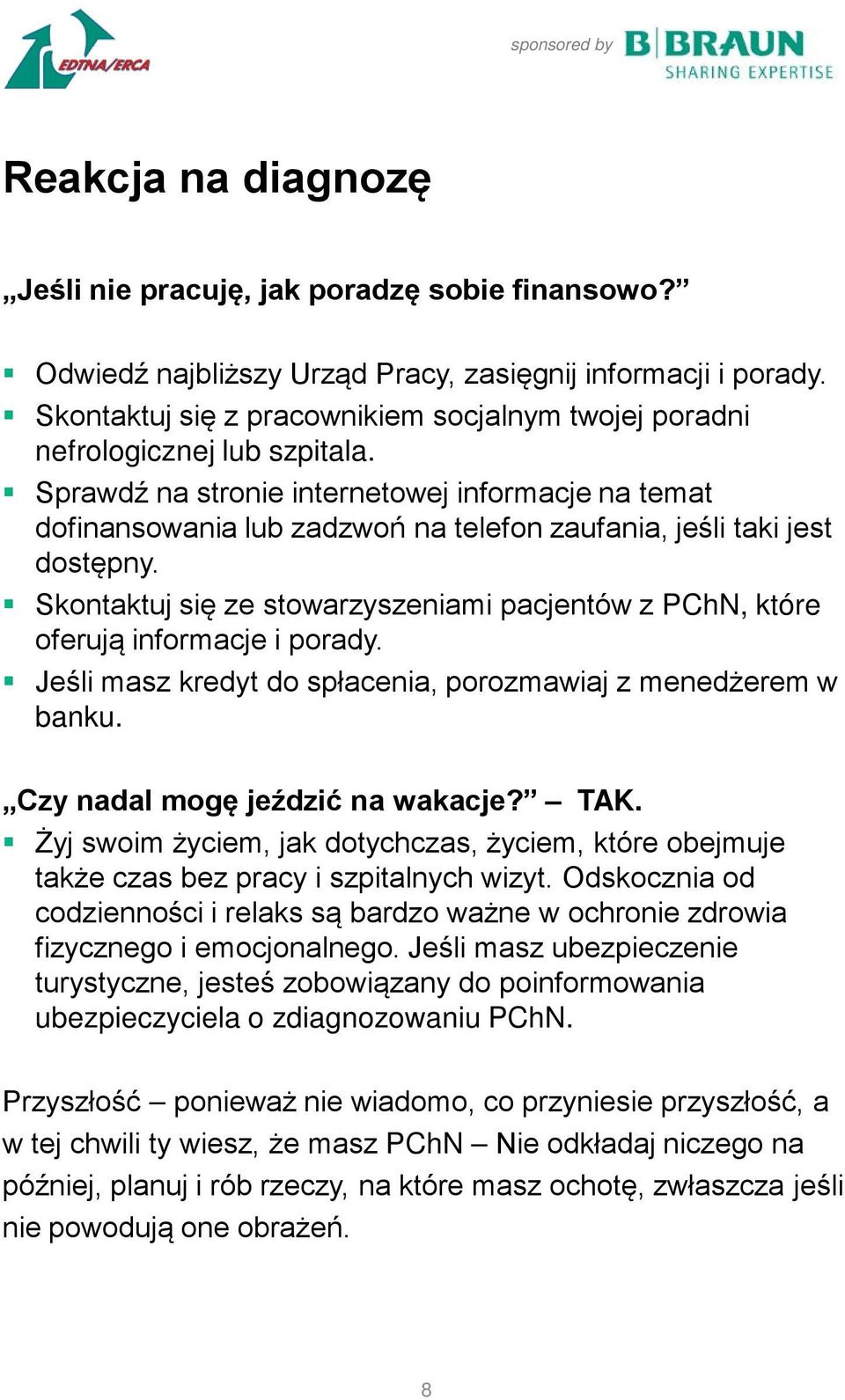 Skontaktuj się ze stowarzyszeniami pacjentów z PChN, które oferują informacje i porady. Jeśli masz kredyt do spłacenia, porozmawiaj z menedżerem w banku. Czy nadal mogę jeździć na wakacje? TAK.