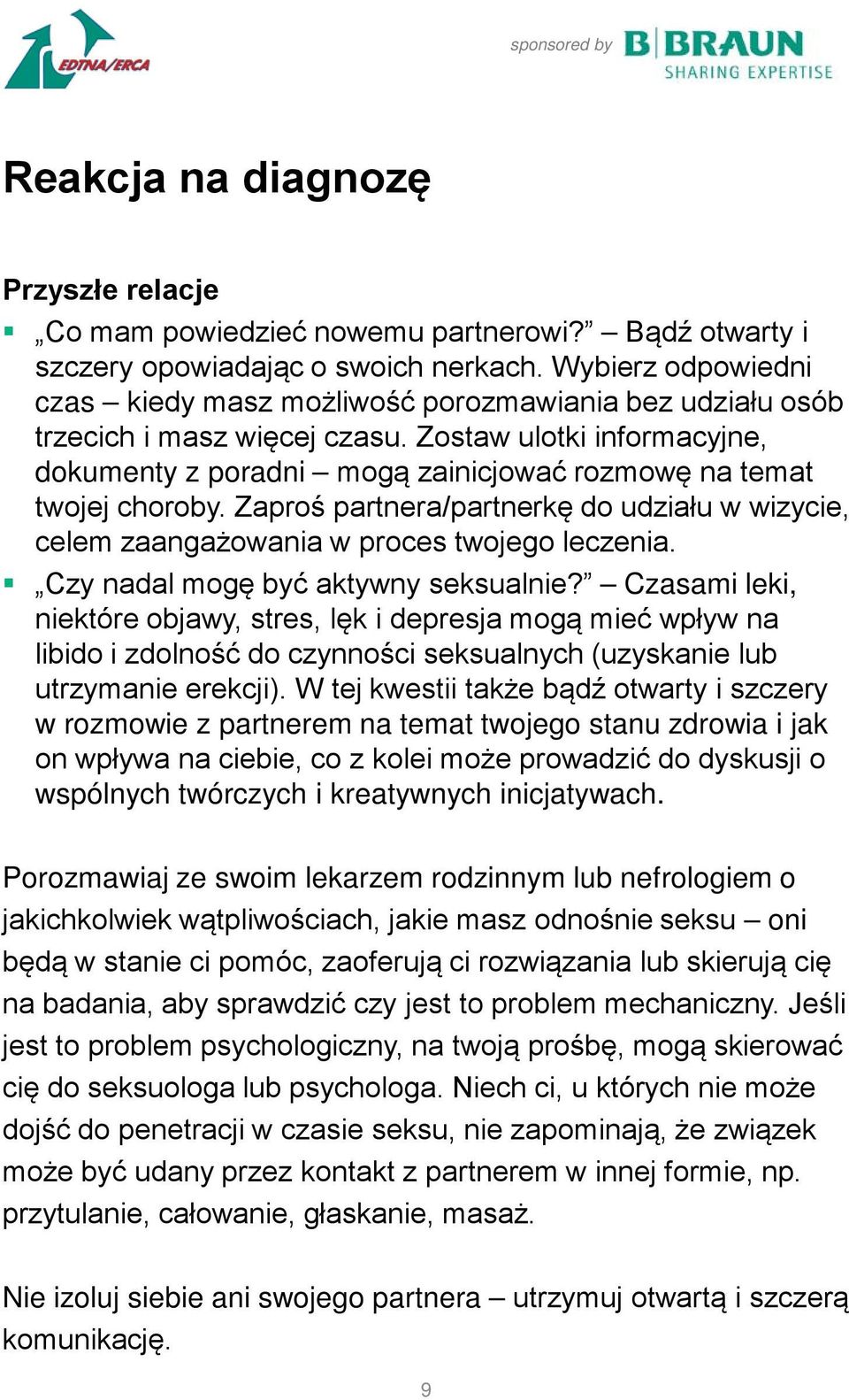 Zostaw ulotki informacyjne, dokumenty z poradni mogą zainicjować rozmowę na temat twojej choroby. Zaproś partnera/partnerkę do udziału w wizycie, celem zaangażowania w proces twojego leczenia.